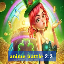 anime battle 2.2